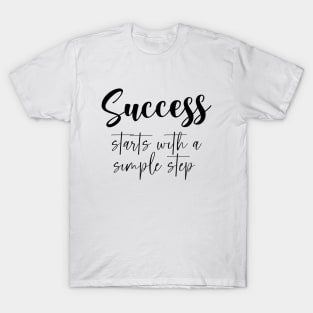 Success starts with a simple step, Successful Mindset T-Shirt